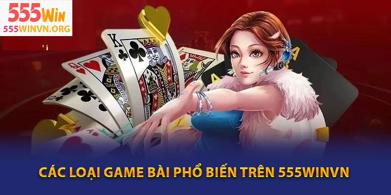 Các loại game bài phổ biến trên 555winvn