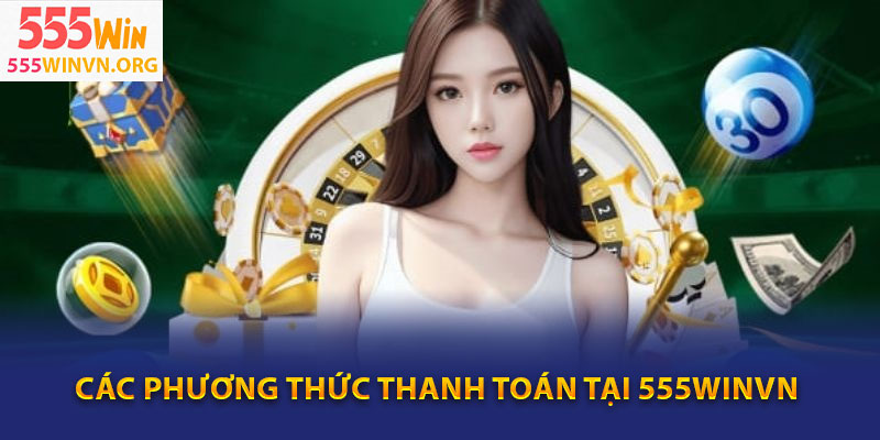 Các phương thức thanh toán tại 555winvn