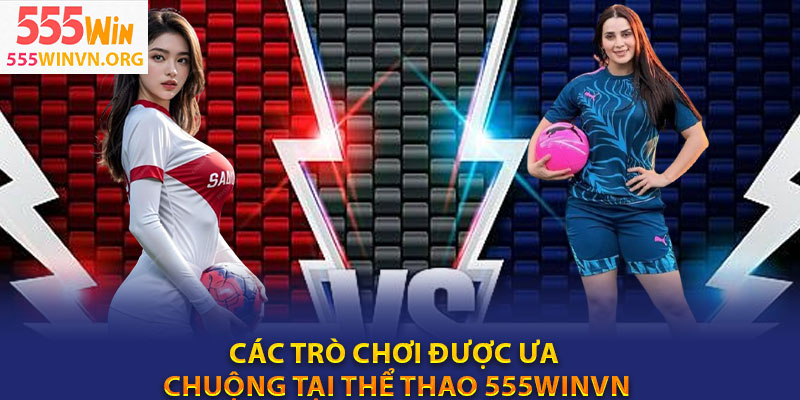 Các trò chơi được ưa chuộng tại thể thao 555winvn