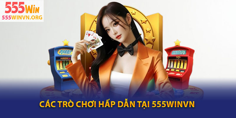 Các trò chơi hấp dẫn tại Casino 555winvn
