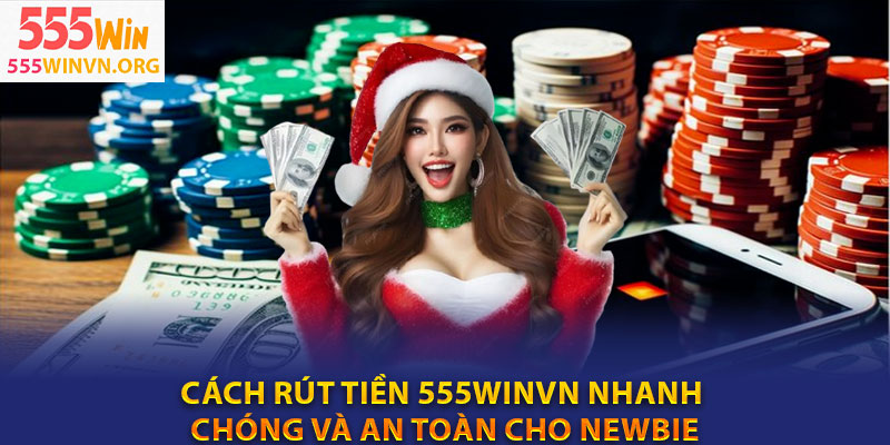 Cach rut tien 555winvn nhanh chong va an toan cho newbie