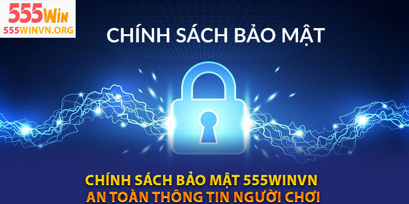Chính sách bảo mật 555winvn – An toàn thông tin người chơi