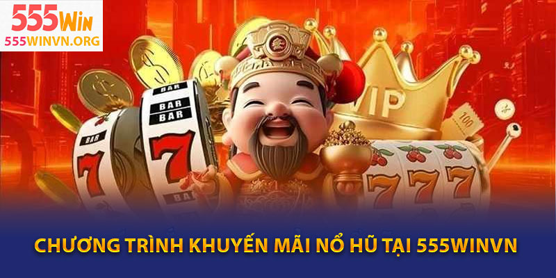 Chương Trình Khuyến Mãi Nổ Hũ Tại 555winvn