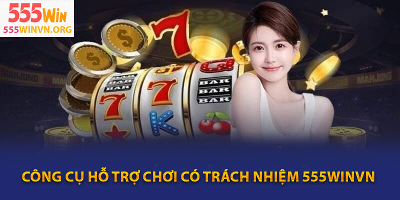 Công cụ hỗ trợ chơi có trách nhiệm 555winvn