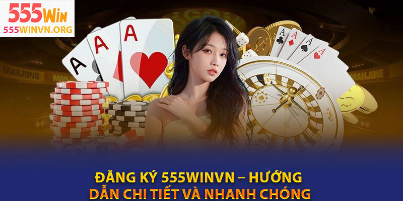 Dang ky 555winvn – Huong dan chi tiet va nhanh chong