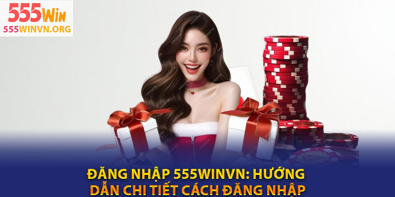 Dang nhap 555winvn Huong dan chi tiet cach dang nhap