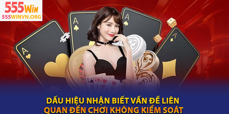 Dấu hiệu nhận biết vấn đề liên quan đến chơi không kiểm soát