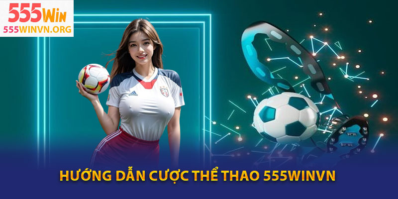 Hướng dẫn cược thể thao 555winvn