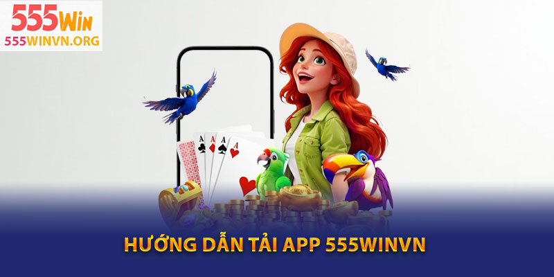 Hướng dẫn tải app 555winvn