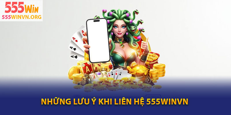Những lưu ý khi liên hệ 555winvn