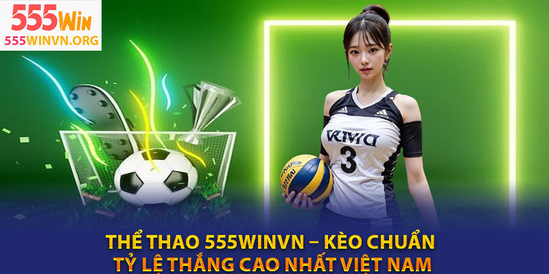 The thao 555winvn – Keo chuan Ty le thang cao nhat Viet Nam