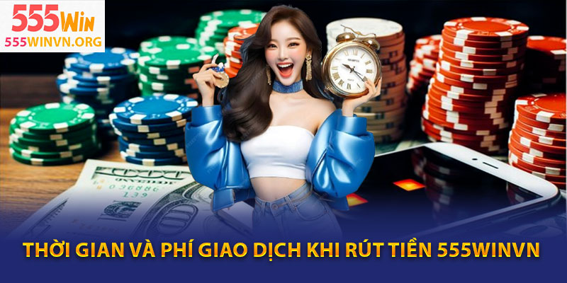 Thoi gian va phi giao dich khi rut tien 555winvn