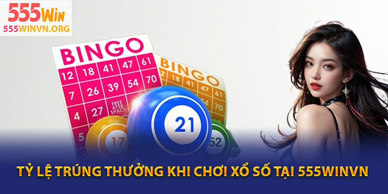 Tỷ lệ trúng thưởng khi chơi xổ số tại 555winvn