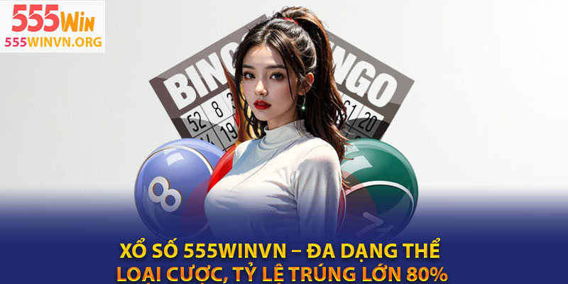 Xo So 555winvn – Da dang the loai cuoc ty le trung lon 80