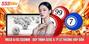 Mega 6/45 555win - Quy Trình Cược & Tỷ Lệ Thưởng Hấp Dẫn